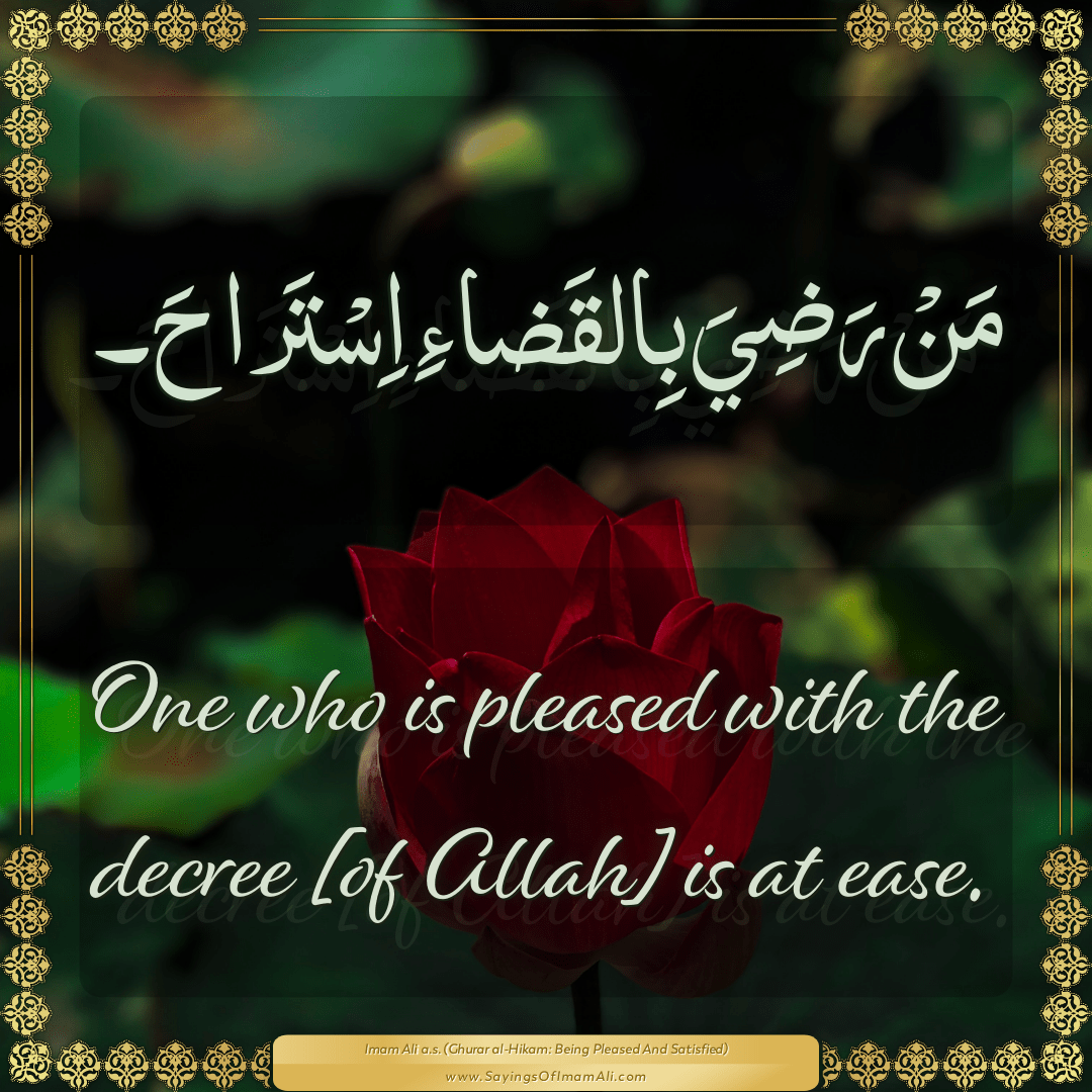 One who is pleased with the decree [of Allah] is at ease.